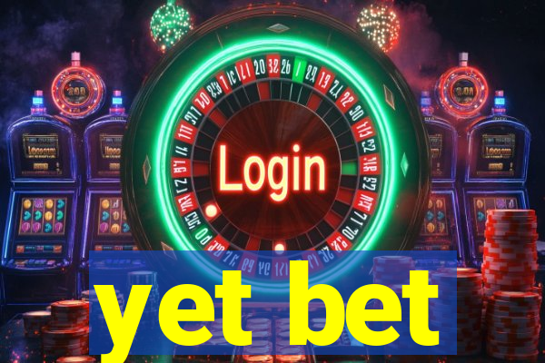 yet bet